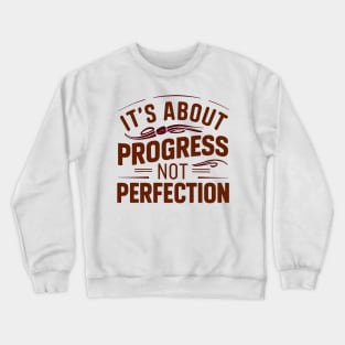 it's about progress not perfection Crewneck Sweatshirt